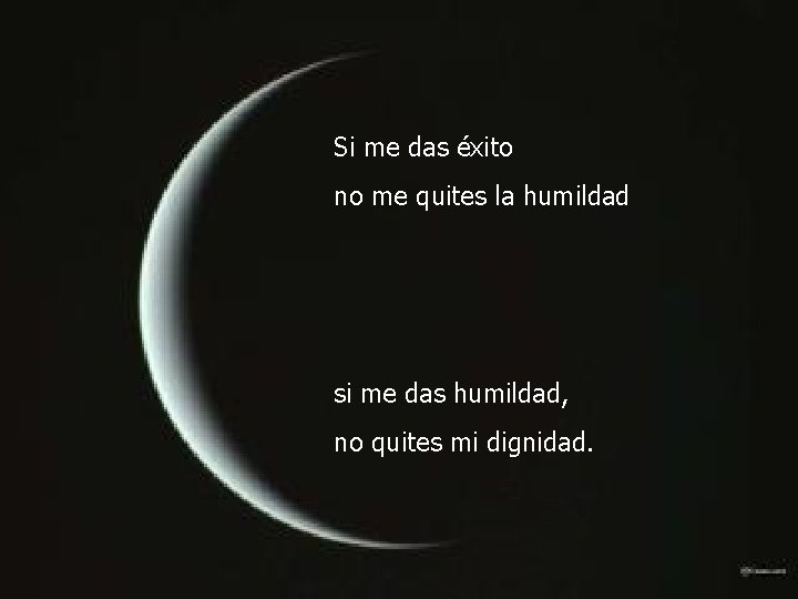 Si me das éxito no me quites la humildad si me das humildad, no