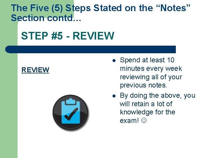 The Five (5) Steps Stated on the “Notes” Section contd… STEP #5 - REVIEW