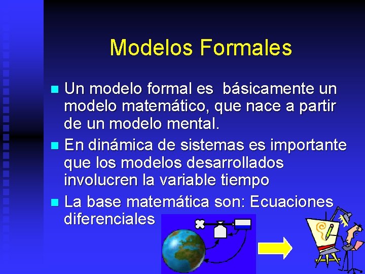 Modelos Formales Un modelo formal es básicamente un modelo matemático, que nace a partir