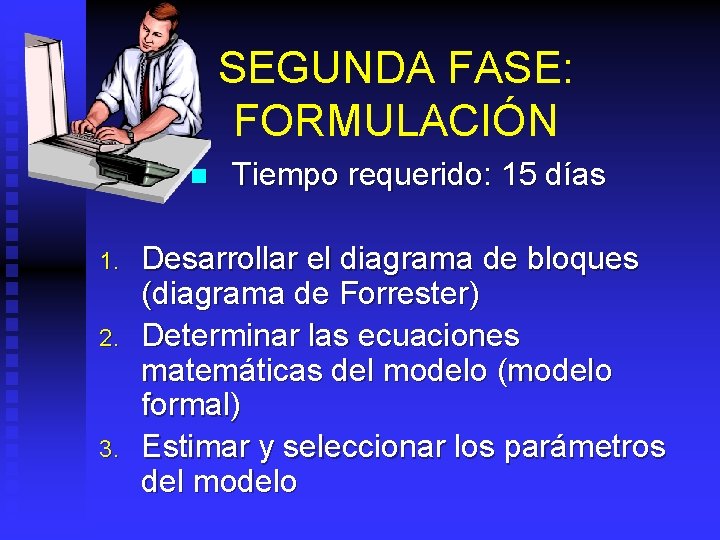 SEGUNDA FASE: FORMULACIÓN n 1. 2. 3. Tiempo requerido: 15 días Desarrollar el diagrama