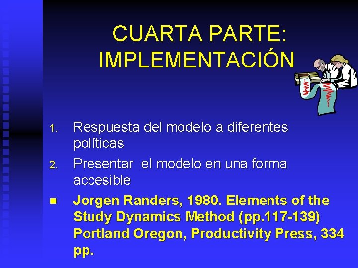 CUARTA PARTE: IMPLEMENTACIÓN 1. 2. n Respuesta del modelo a diferentes políticas Presentar el