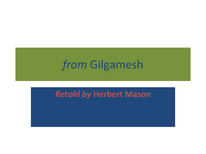 from Gilgamesh Retold by Herbert Mason 