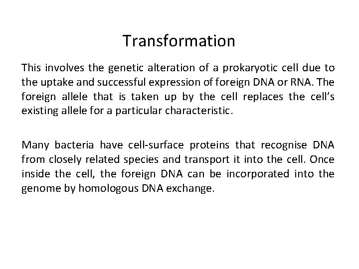 Transformation This involves the genetic alteration of a prokaryotic cell due to the uptake