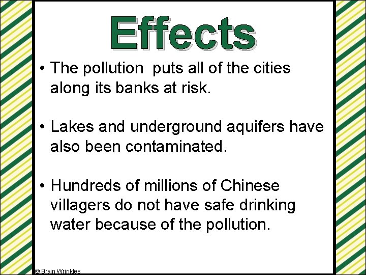 Effects • The pollution puts all of the cities along its banks at risk.