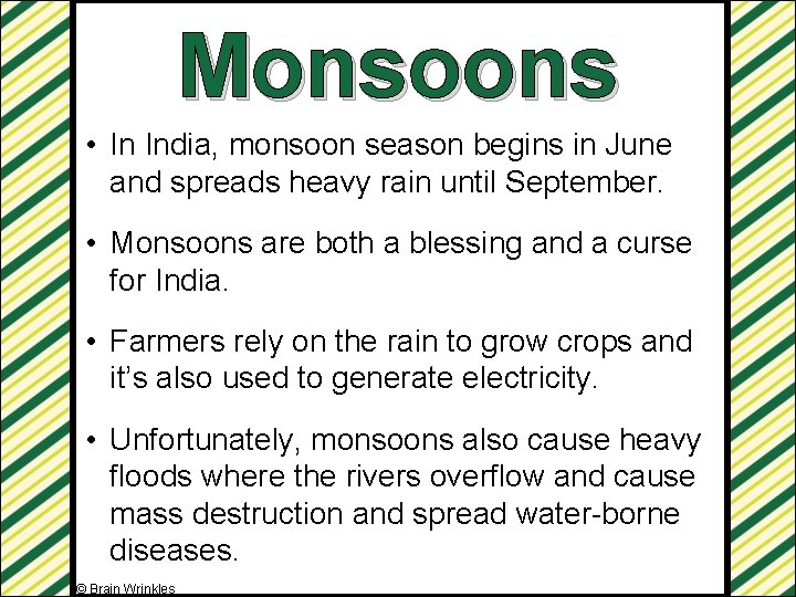 Monsoons • In India, monsoon season begins in June and spreads heavy rain until