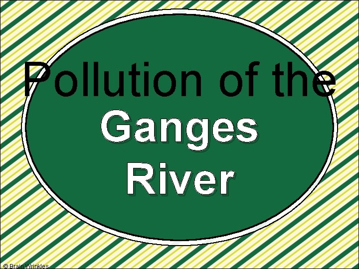 Pollution of the Ganges River © Brain Wrinkles 