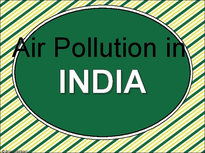 Air Pollution in INDIA © Brain Wrinkles 