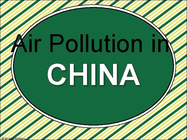 Air Pollution in CHINA © Brain Wrinkles 