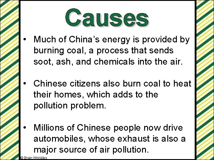 Causes • Much of China’s energy is provided by burning coal, a process that