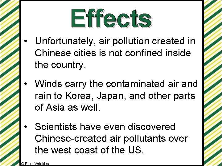 Effects • Unfortunately, air pollution created in Chinese cities is not confined inside the
