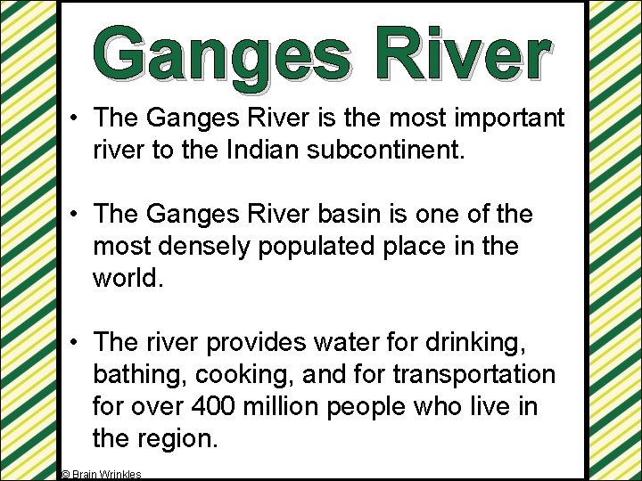 Ganges River • The Ganges River is the most important river to the Indian