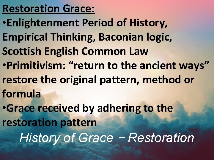 Restoration Grace: • Enlightenment Period of History, Empirical Thinking, Baconian logic, Scottish English Common