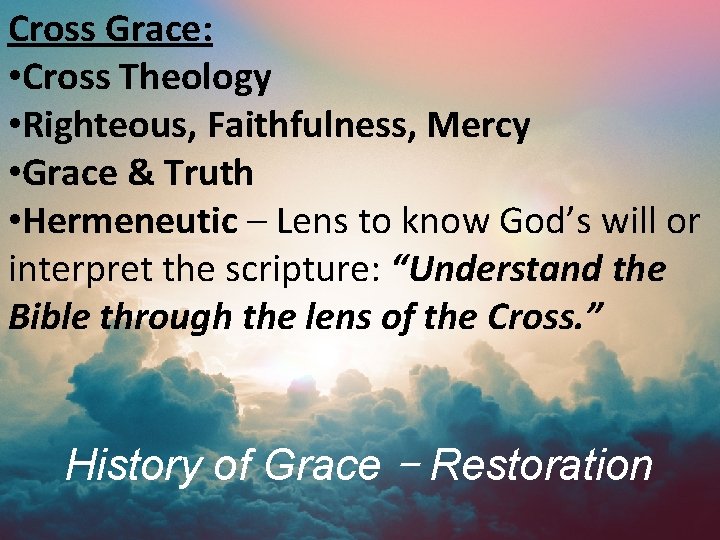 Cross Grace: • Cross Theology • Righteous, Faithfulness, Mercy • Grace & Truth •