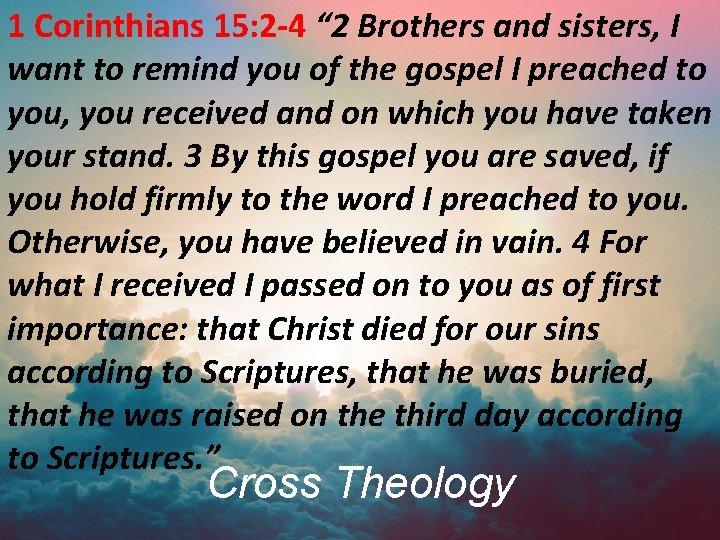 1 Corinthians 15: 2 -4 “ 2 Brothers and sisters, I want to remind