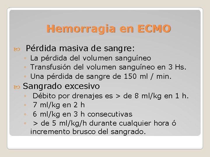 Hemorragia en ECMO Pérdida masiva de sangre: ◦ La pérdida del volumen sanguíneo ◦