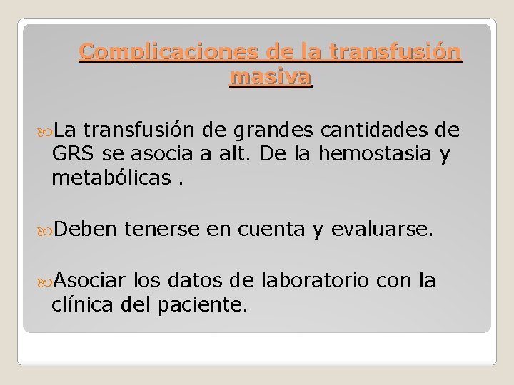 Complicaciones de la transfusión masiva La transfusión de grandes cantidades de GRS se asocia