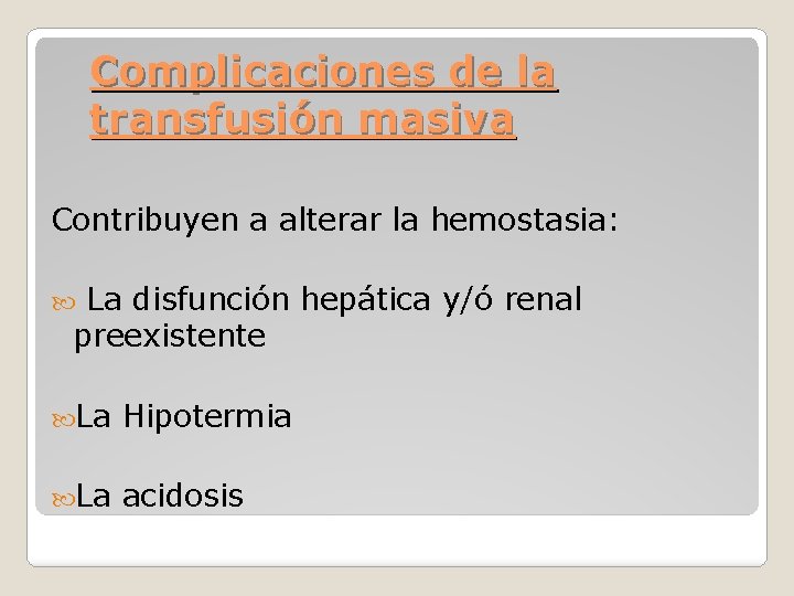 Complicaciones de la transfusión masiva Contribuyen a alterar la hemostasia: La disfunción hepática y/ó