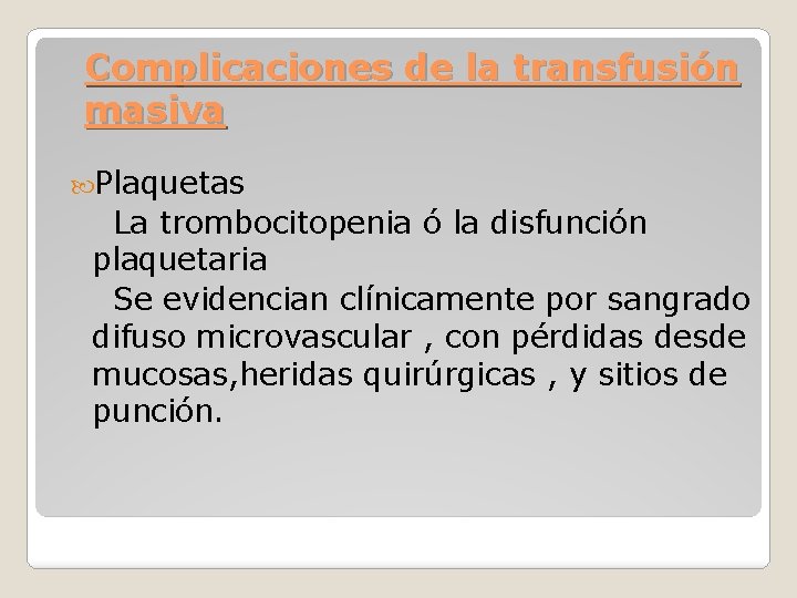 Complicaciones de la transfusión masiva Plaquetas La trombocitopenia ó la disfunción plaquetaria Se evidencian