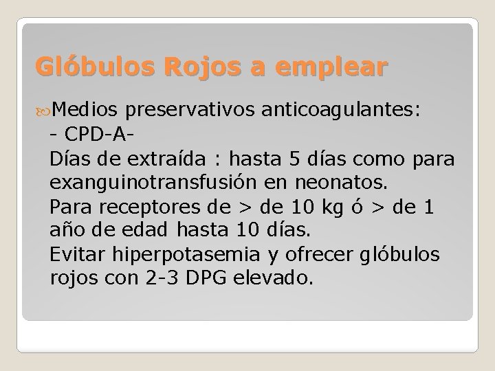 Glóbulos Rojos a emplear Medios preservativos anticoagulantes: - CPD-ADías de extraída : hasta 5