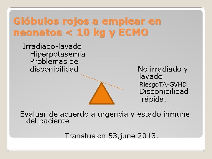 Glóbulos rojos a emplear en neonatos < 10 kg y ECMO Irradiado-lavado Hiperpotasemia Problemas