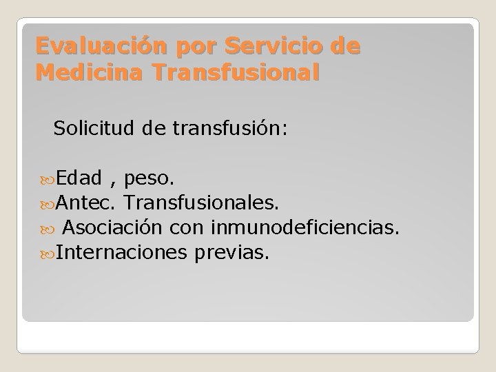 Evaluación por Servicio de Medicina Transfusional Solicitud de transfusión: Edad , peso. Antec. Transfusionales.