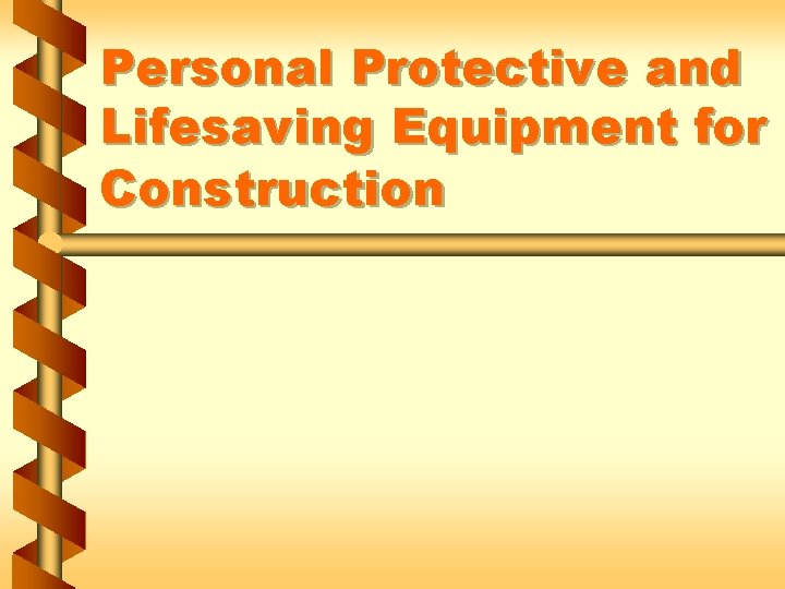 Personal Protective and Lifesaving Equipment for Construction 