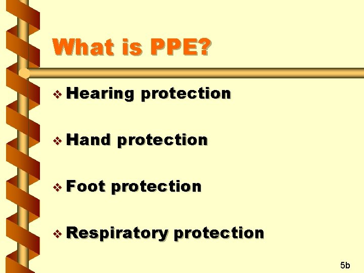 What is PPE? v Hearing v Hand v Foot protection v Respiratory protection 5