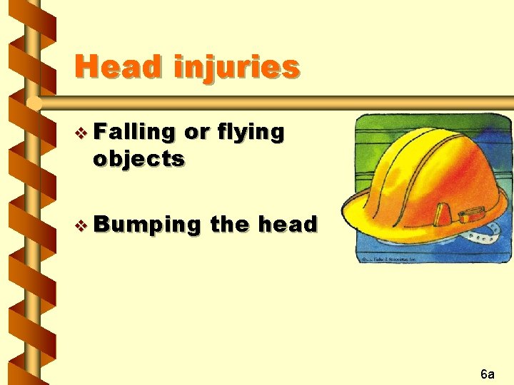 Head injuries v Falling or flying objects v Bumping the head 6 a 