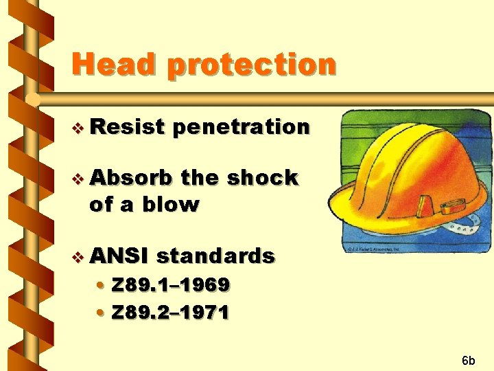 Head protection v Resist penetration v Absorb the shock of a blow v ANSI