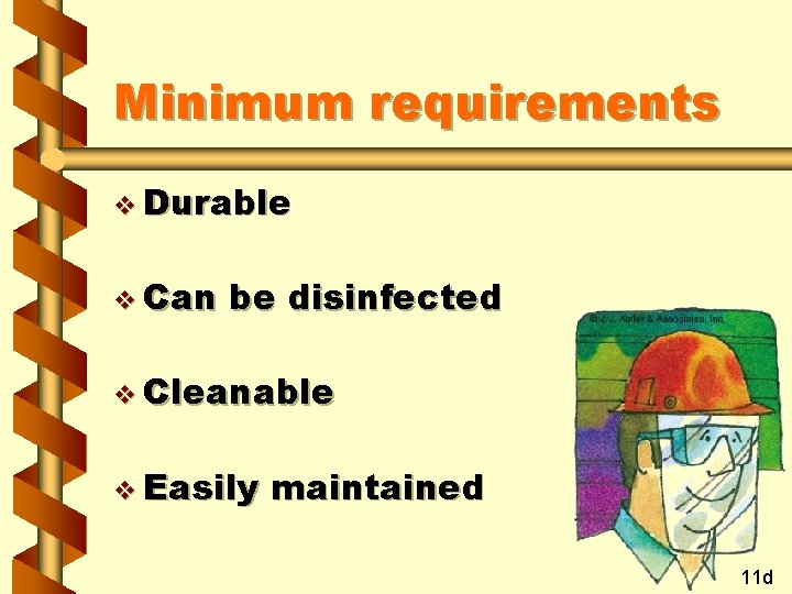 Minimum requirements v Durable v Can be disinfected v Cleanable v Easily maintained 11