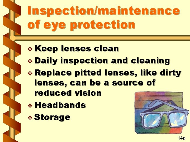 Inspection/maintenance of eye protection v Keep lenses clean v Daily inspection and cleaning v