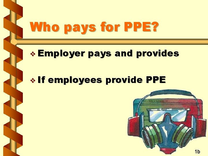 Who pays for PPE? v Employer v If pays and provides employees provide PPE