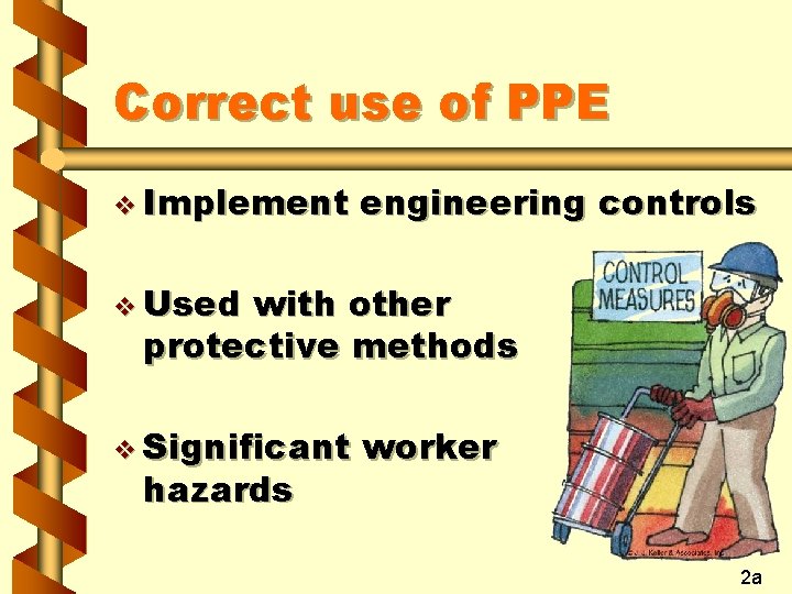 Correct use of PPE v Implement engineering controls v Used with other protective methods