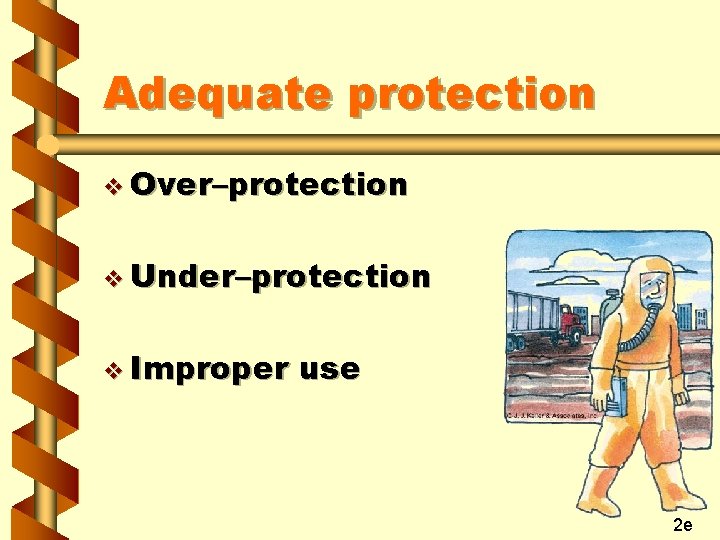 Adequate protection v Over–protection v Under–protection v Improper use 2 e 