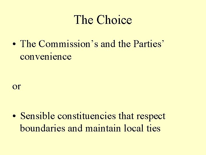 The Choice • The Commission’s and the Parties’ convenience or • Sensible constituencies that