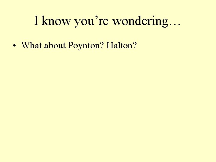 I know you’re wondering… • What about Poynton? Halton? 