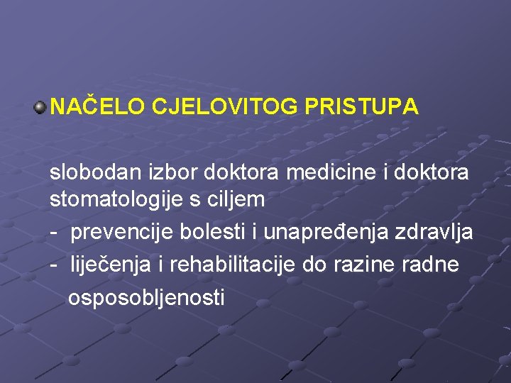 NAČELO CJELOVITOG PRISTUPA slobodan izbor doktora medicine i doktora stomatologije s ciljem - prevencije