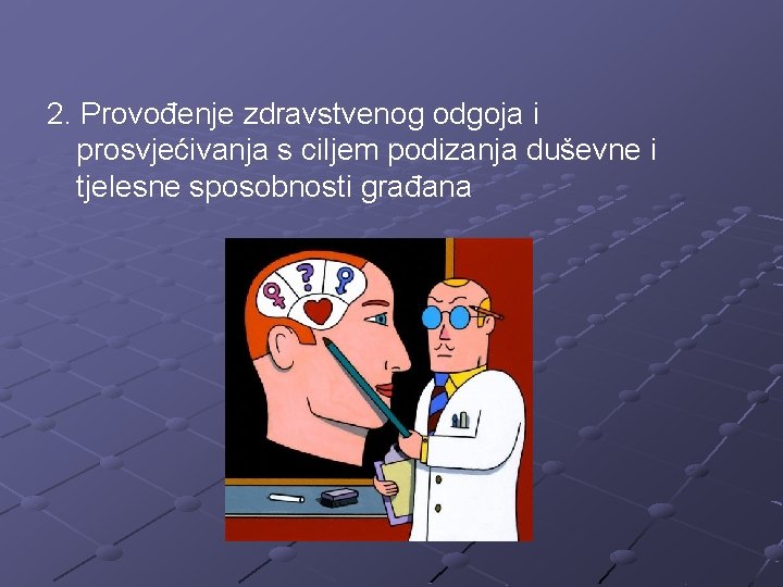 2. Provođenje zdravstvenog odgoja i prosvjećivanja s ciljem podizanja duševne i tjelesne sposobnosti građana