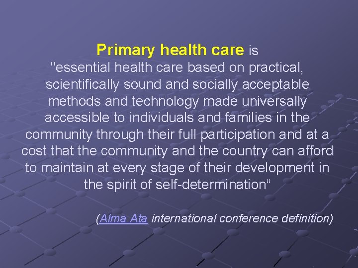 Primary health care is "essential health care based on practical, scientifically sound and socially