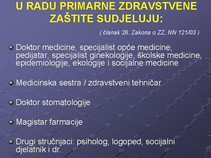 U RADU PRIMARNE ZDRAVSTVENE ZAŠTITE SUDJELUJU: ( članak 26. Zakona o ZZ, NN 121/03