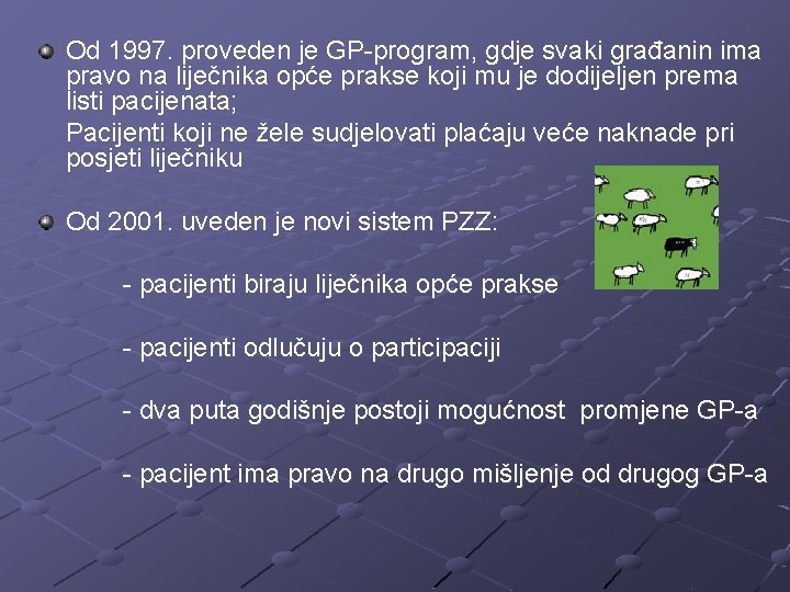 Od 1997. proveden je GP-program, gdje svaki građanin ima pravo na liječnika opće prakse