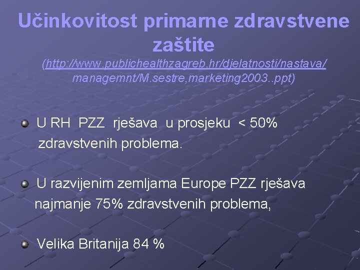 Učinkovitost primarne zdravstvene zaštite (http: //www. publichealthzagreb. hr/djelatnosti/nastava/ managemnt/M. sestre, marketing 2003. . ppt)