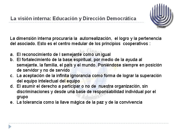 La visión interna: Educación y Dirección Democrática La dimensión interna procuraría la autorrealización, el