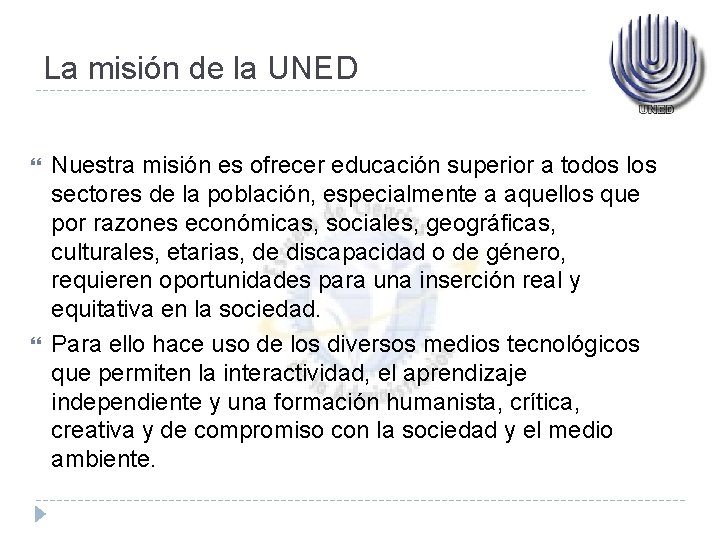 La misión de la UNED Nuestra misión es ofrecer educación superior a todos los La misión de la UNED Nuestra misión es ofrecer educación superior a todos los