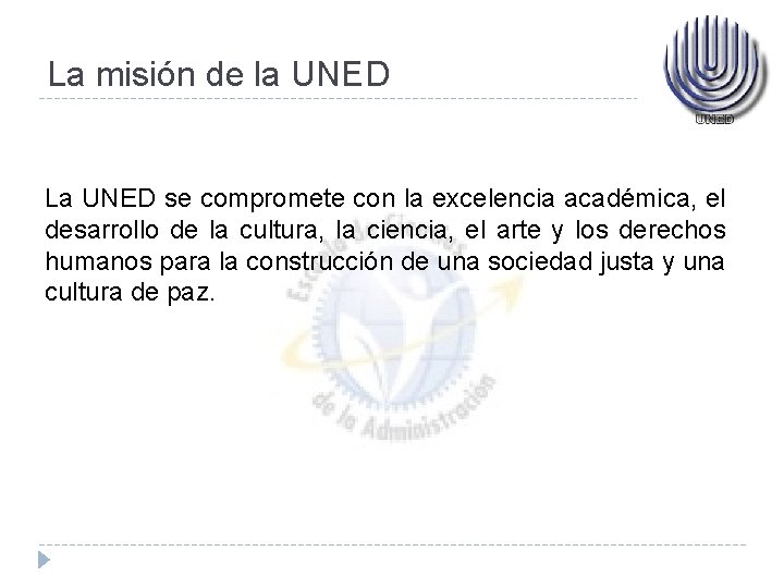 La misión de la UNED La UNED se compromete con la excelencia académica, el