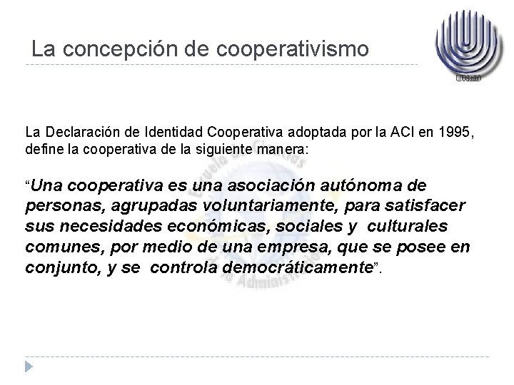 La concepción de cooperativismo La Declaración de Identidad Cooperativa adoptada por la ACI en