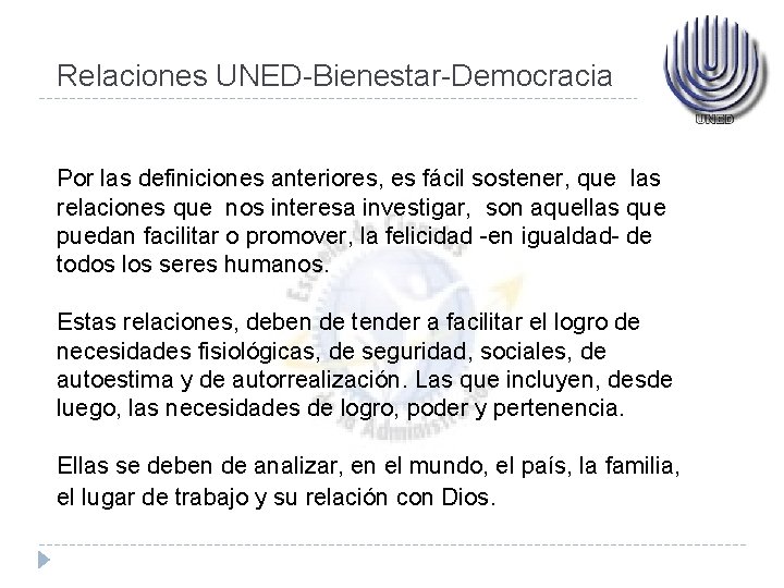 Relaciones UNED-Bienestar-Democracia Por las definiciones anteriores, es fácil sostener, que las relaciones que nos