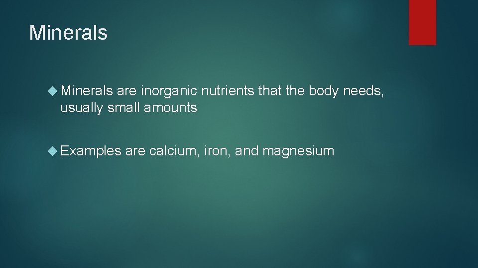 Minerals are inorganic nutrients that the body needs, usually small amounts Examples are calcium,
