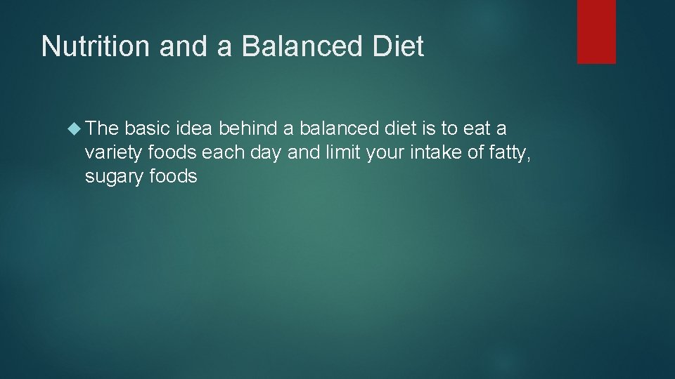 Nutrition and a Balanced Diet The basic idea behind a balanced diet is to