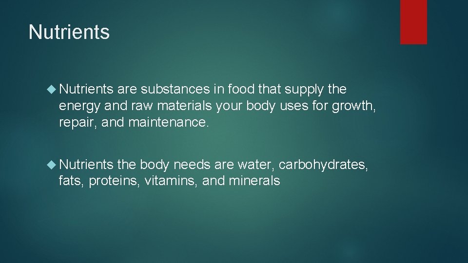 Nutrients are substances in food that supply the energy and raw materials your body